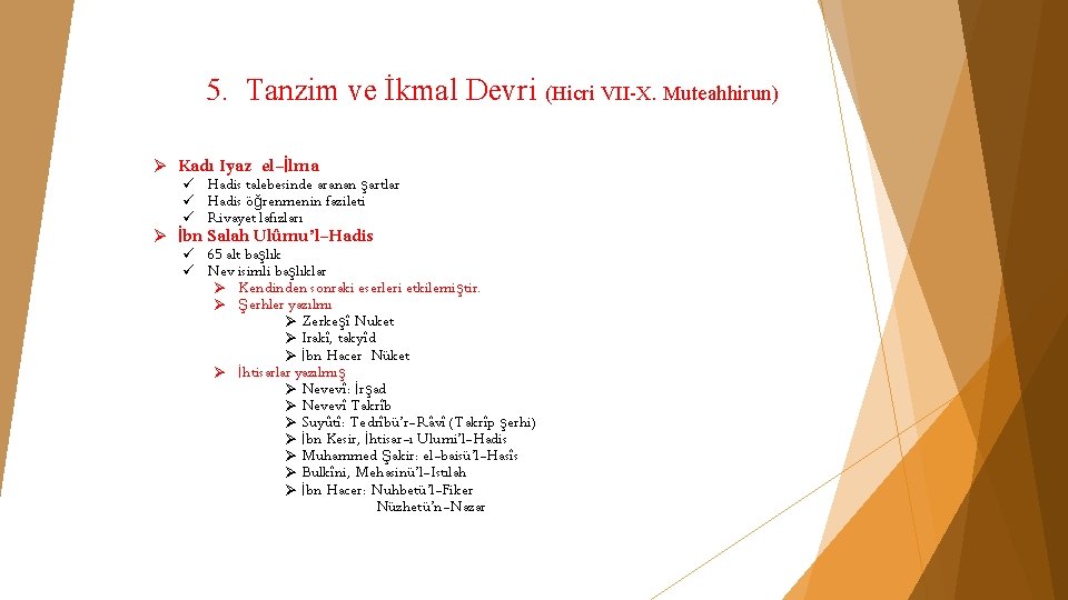 5. Tanzim ve İkmal Devri (Hicri VII-X. Muteahhirun) Ø Kadı Iyaz el-İlma ü Hadis