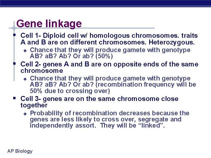 Gene linkage § Cell 1 - Diploid cell w/ homologous chromosomes. traits § §