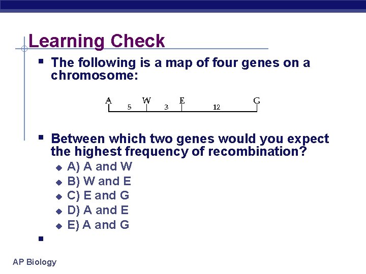 Learning Check § The following is a map of four genes on a chromosome: