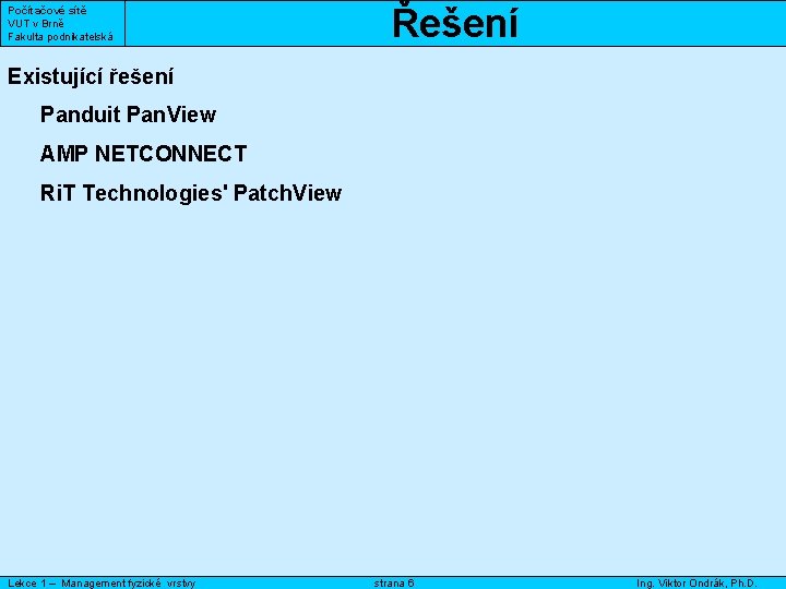 Počítačové sítě VUT v Brně Fakulta podnikatelská Řešení Existující řešení Panduit Pan. View AMP