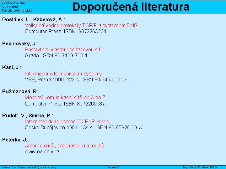 Počítačové sítě VUT v Brně Fakulta podnikatelská Doporučená literatura Dostálek, L. , Kabelová, A.