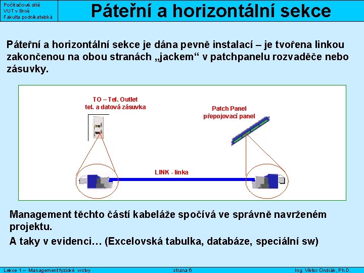 Počítačové sítě VUT v Brně Fakulta podnikatelská Páteřní a horizontální sekce je dána pevně