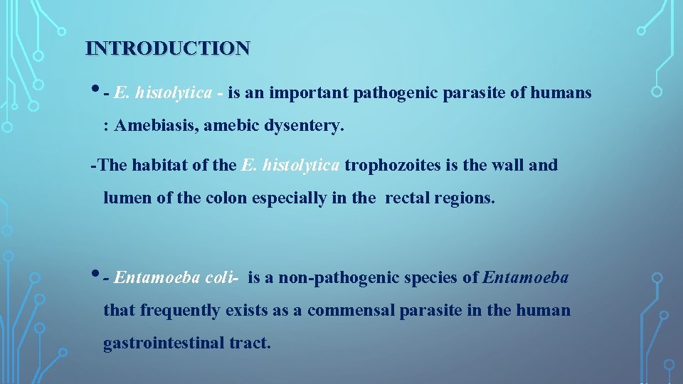INTRODUCTION • - E. histolytica - is an important pathogenic parasite of humans :