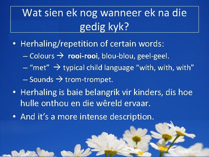 Wat sien ek nog wanneer ek na die gedig kyk? • Herhaling/repetition of certain
