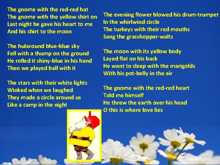 The gnome with the red-red hat The gnome with the yellow shirt on The