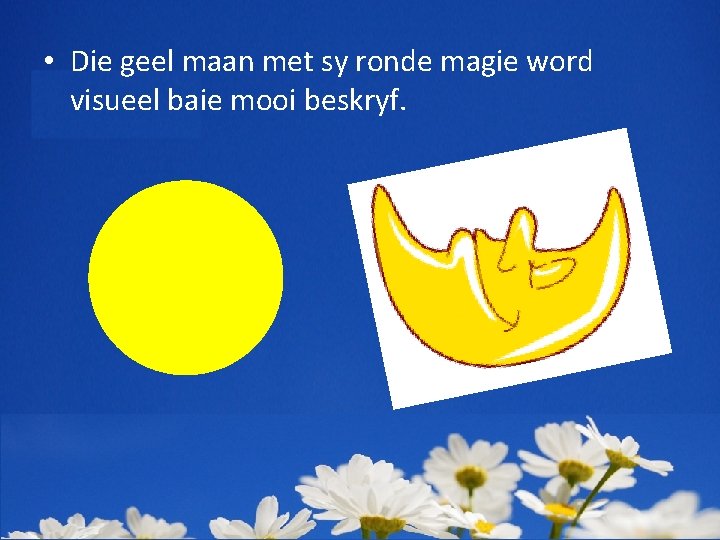  • Die geel maan met sy ronde magie word visueel baie mooi beskryf.