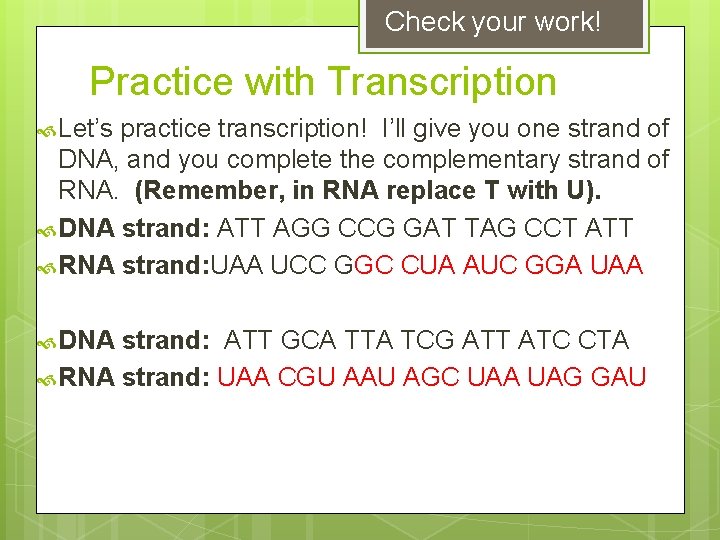 Check your work! Practice with Transcription Let’s practice transcription! I’ll give you one strand