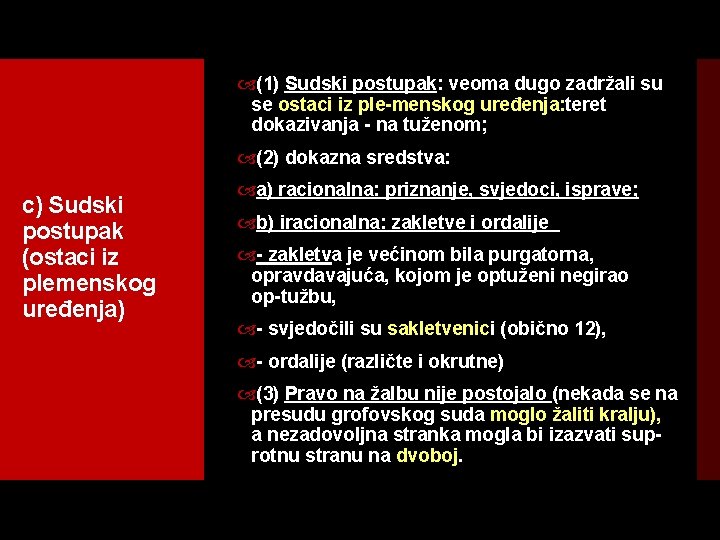  (1) Sudski postupak: veoma dugo zadržali su se ostaci iz ple menskog uređenja: