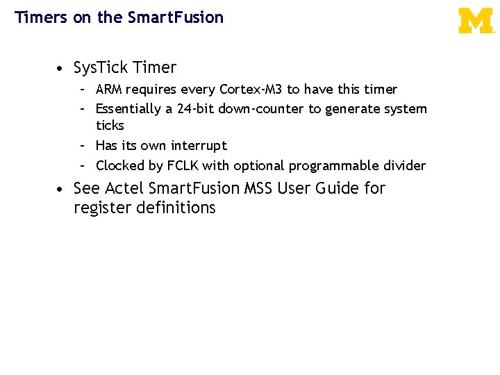 Timers on the Smart. Fusion • Sys. Tick Timer – ARM requires every Cortex-M