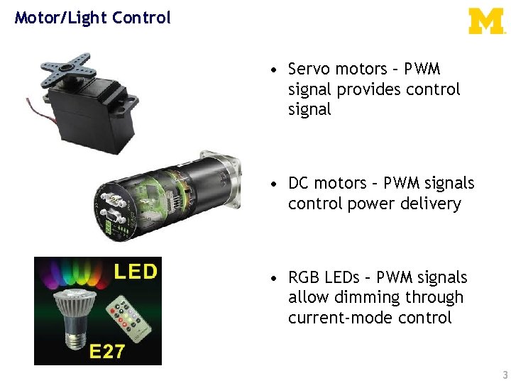 Motor/Light Control • Servo motors – PWM signal provides control signal • DC motors