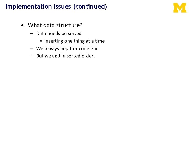 Implementation Issues (continued) • What data structure? – Data needs be sorted • Inserting