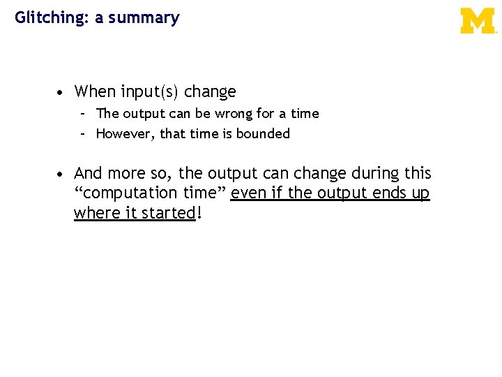 Glitching: a summary • When input(s) change – The output can be wrong for