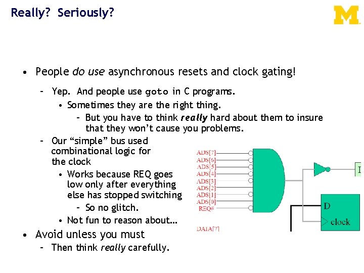 Really? Seriously? • People do use asynchronous resets and clock gating! – Yep. And