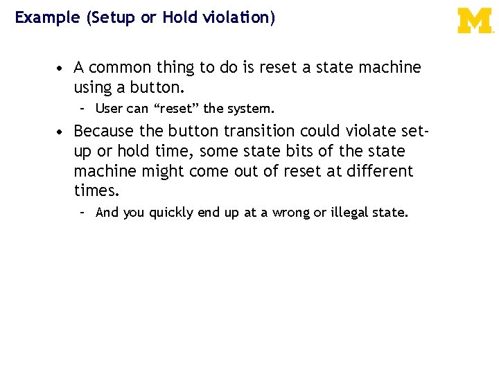 Example (Setup or Hold violation) • A common thing to do is reset a