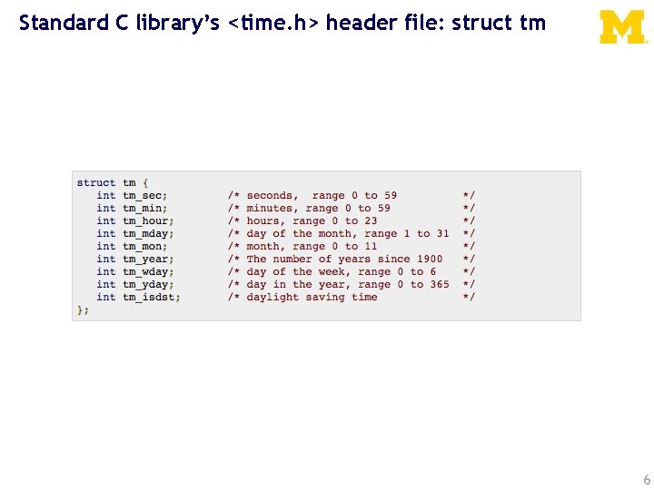 Standard C library’s <time. h> header file: struct tm 6 