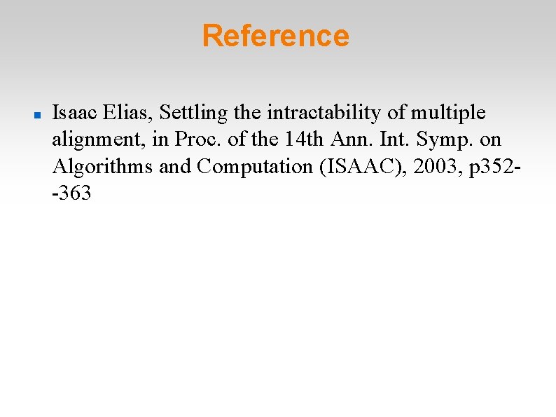 Reference Isaac Elias, Settling the intractability of multiple alignment, in Proc. of the 14 Reference Isaac Elias, Settling the intractability of multiple alignment, in Proc. of the 14