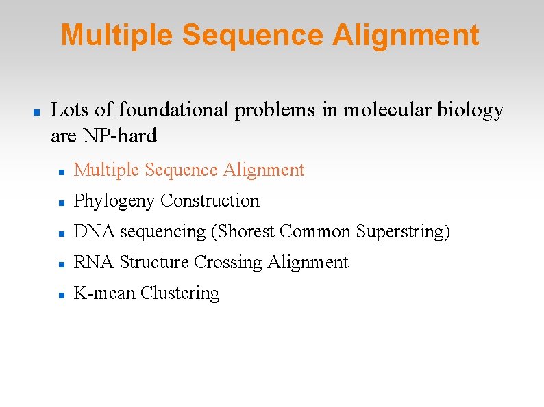Multiple Sequence Alignment Lots of foundational problems in molecular biology are NP-hard Multiple Sequence Multiple Sequence Alignment Lots of foundational problems in molecular biology are NP-hard Multiple Sequence
