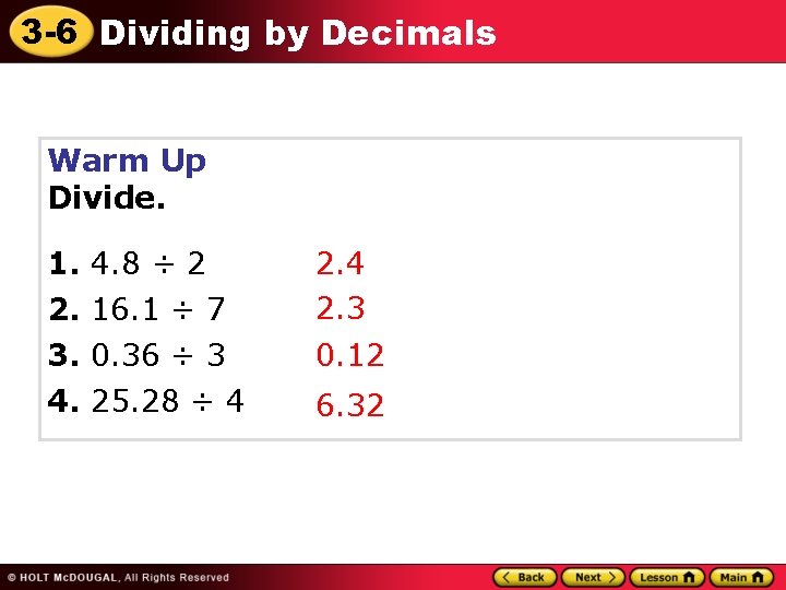 3 -6 Dividing by Decimals Warm Up Divide. 1. 2. 3. 4. 8 ÷