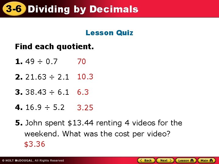 3 -6 Dividing by Decimals Lesson Quiz Find each quotient. 1. 49 ÷ 0.