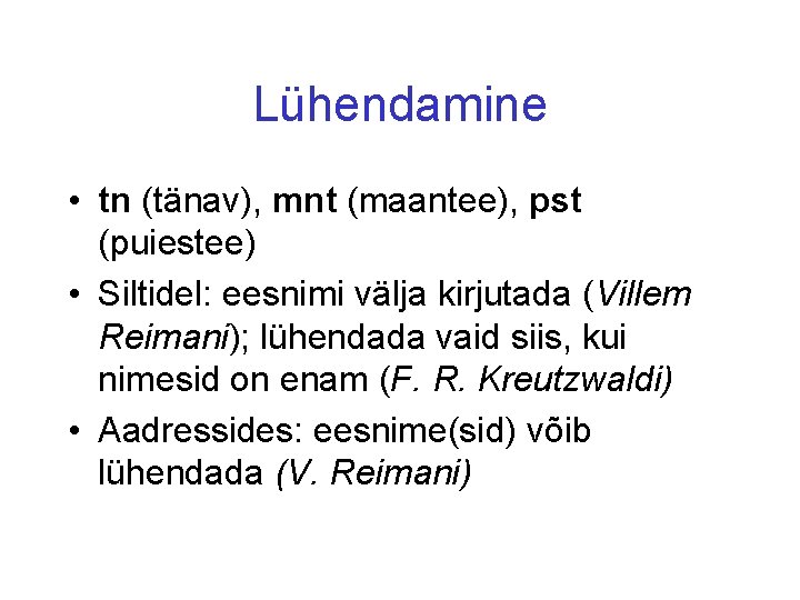 Lühendamine • tn (tänav), mnt (maantee), pst (puiestee) • Siltidel: eesnimi välja kirjutada (Villem