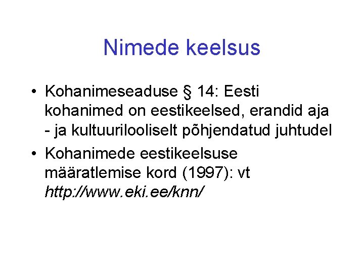 Nimede keelsus • Kohanimeseaduse § 14: Eesti kohanimed on eestikeelsed, erandid aja - ja