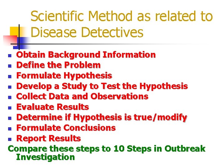 Scientific Method as related to Disease Detectives Obtain Background Information n Define the Problem