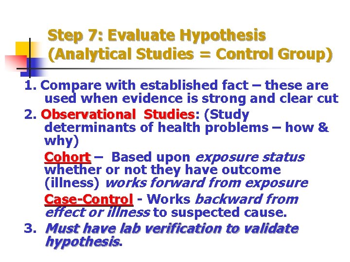 Step 7: Evaluate Hypothesis (Analytical Studies = Control Group) 1. Compare with established fact