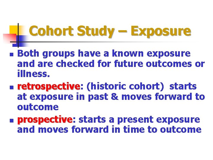 Cohort Study – Exposure n n n Both groups have a known exposure and