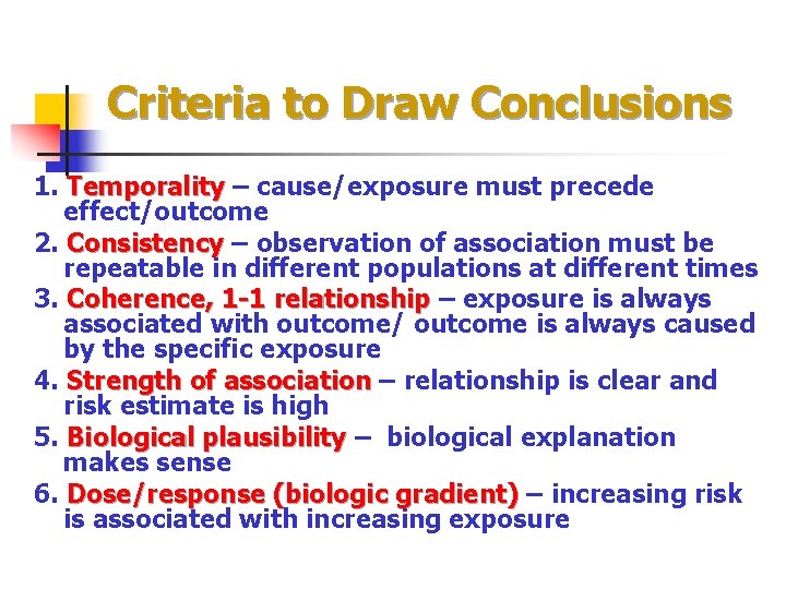Criteria to Draw Conclusions 1. Temporality – cause/exposure must precede effect/outcome 2. Consistency –