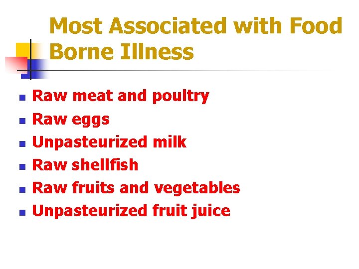 Most Associated with Food Borne Illness n n n Raw meat and poultry Raw