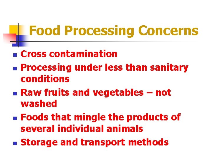 Food Processing Concerns n n n Cross contamination Processing under less than sanitary conditions