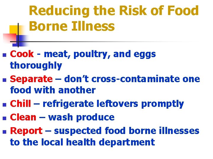 Reducing the Risk of Food Borne Illness n n n Cook - meat, poultry,