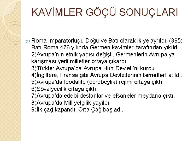 KAVİMLER GÖÇÜ SONUÇLARI Roma İmparatorluğu Doğu ve Batı olarak ikiye ayrıldı. (395) Batı Roma