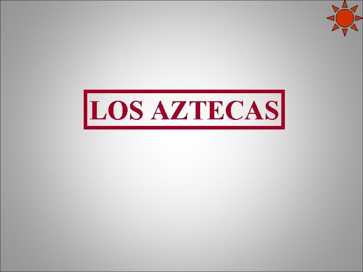 LOS AZTECAS 