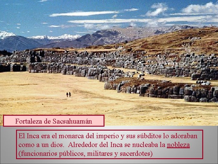 Fortaleza de Sacsahuamán El Inca era el monarca del imperio y sus súbditos lo