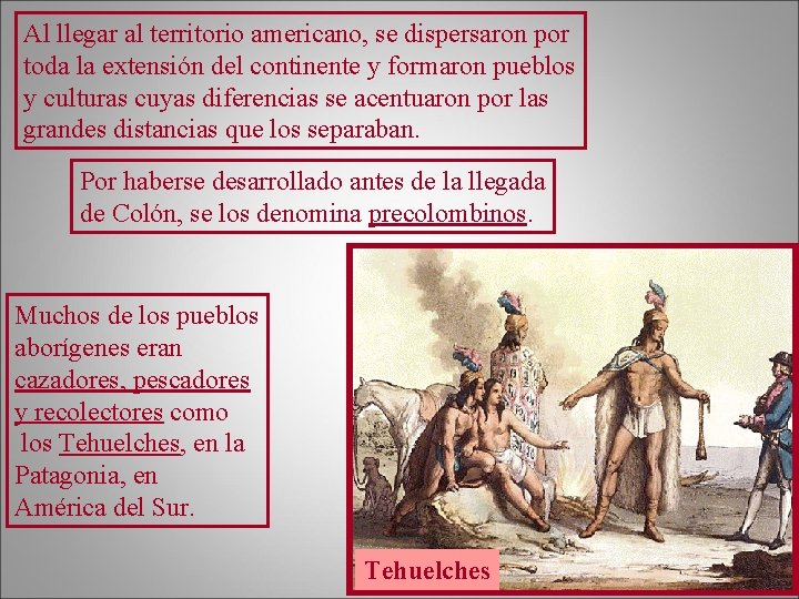 Al llegar al territorio americano, se dispersaron por toda la extensión del continente y