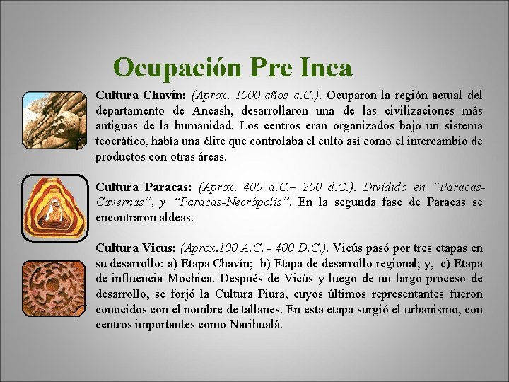 Ocupación Pre Inca Cultura Chavín: (Aprox. 1000 años a. C. ). Ocuparon la región