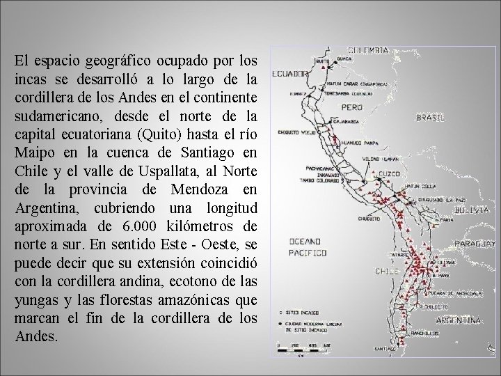 El espacio geográfico ocupado por los incas se desarrolló a lo largo de la