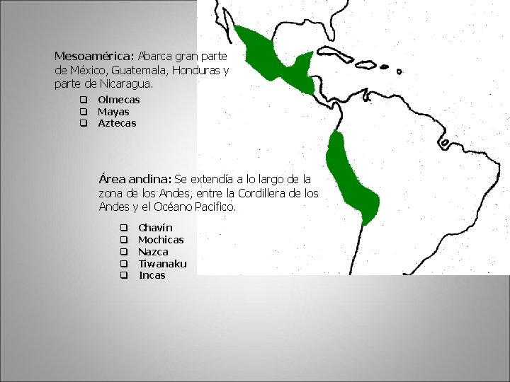 Mesoamérica: Abarca gran parte de México, Guatemala, Honduras y parte de Nicaragua. q Olmecas
