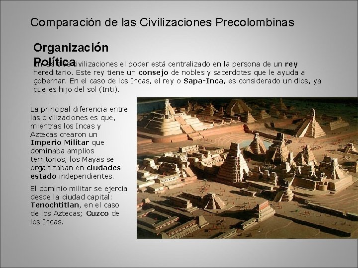 Comparación de las Civilizaciones Precolombinas Organización Política En las tres civilizaciones el poder está