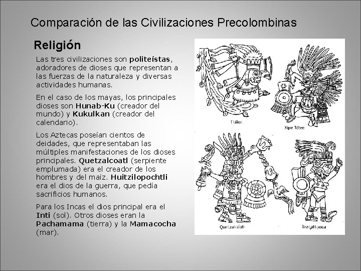 Comparación de las Civilizaciones Precolombinas Religión Las tres civilizaciones son politeístas, adores de dioses