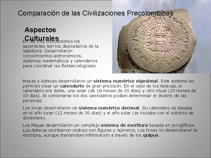 Comparación de las Civilizaciones Precolombinas Aspectos Culturales En las tres civilizaciones los sacerdotes son