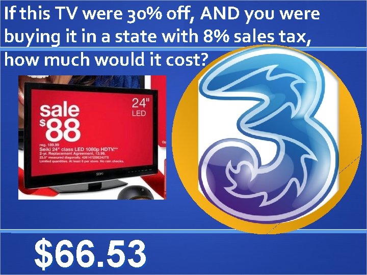 If this TV were 30% off, AND you were buying it in a state