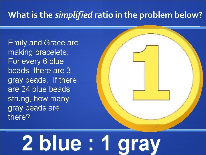 What is the simplified ratio in the problem below? Emily and Grace are making