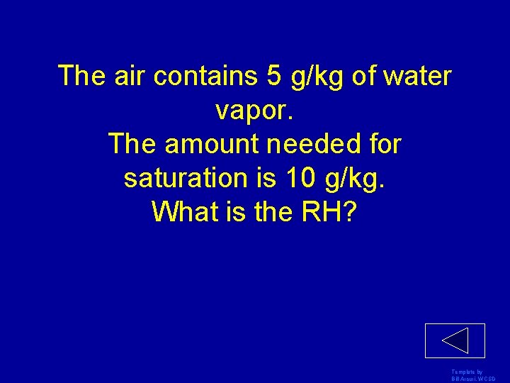 The air contains 5 g/kg of water vapor. The amount needed for saturation is