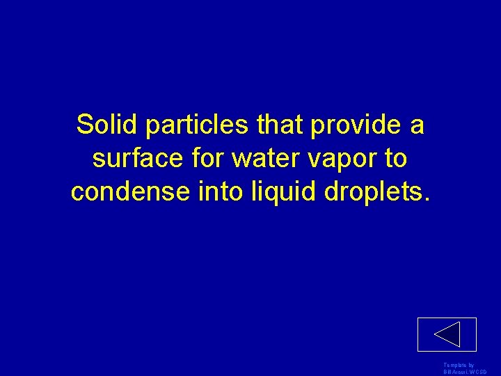 Solid particles that provide a surface for water vapor to condense into liquid droplets.