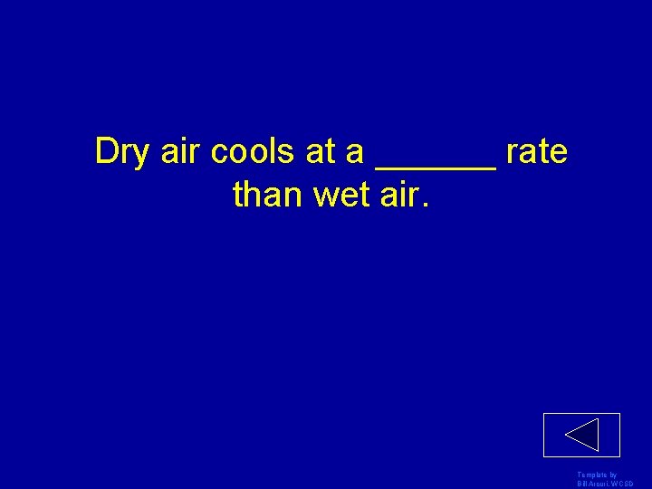 Dry air cools at a ______ rate than wet air. Template by Bill Arcuri,