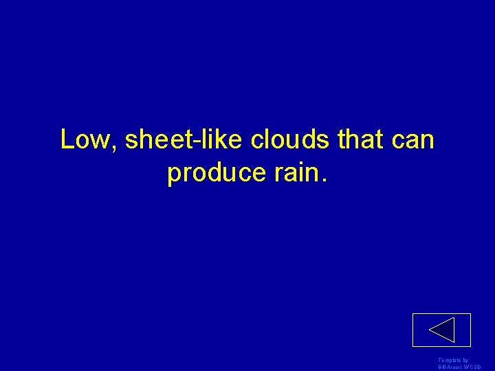 Low, sheet-like clouds that can produce rain. Template by Bill Arcuri, WCSD 