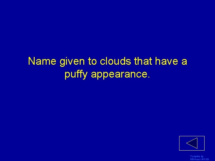 Name given to clouds that have a puffy appearance. Template by Bill Arcuri, WCSD