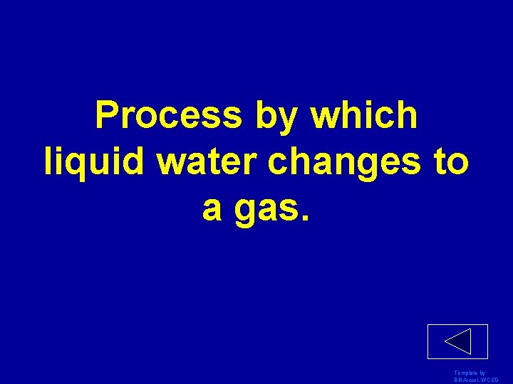 Process by which liquid water changes to a gas. Template by Bill Arcuri, WCSD